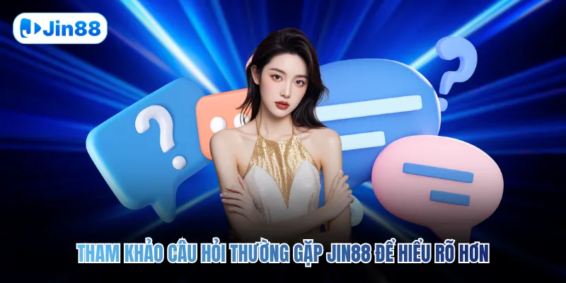 Câu Hỏi Thường Gặp JIN88 - hình ảnh - jin88.gu.cc